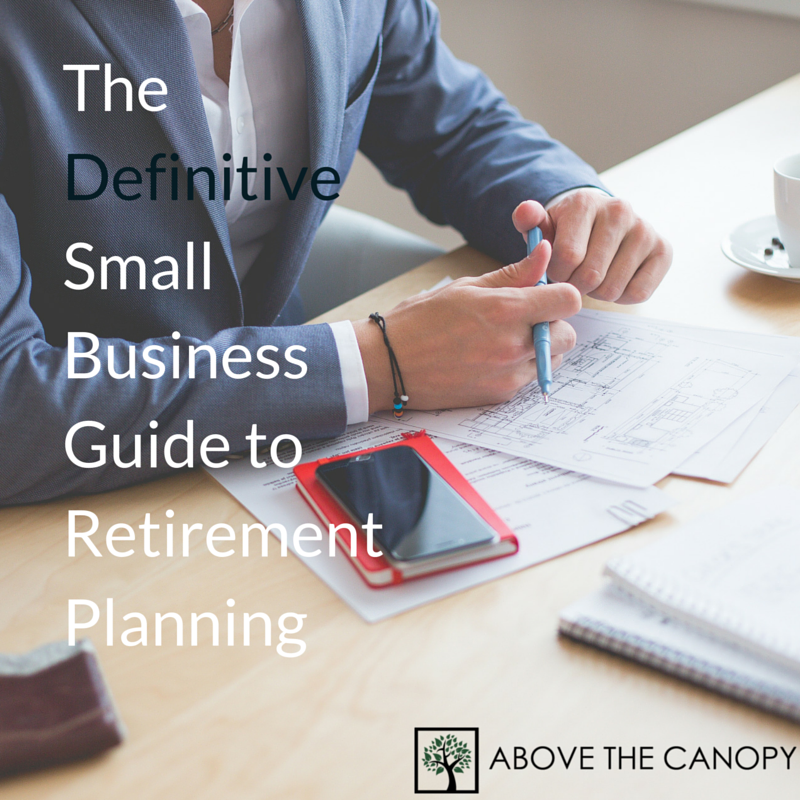 The Definitive Small Business Guide to Retirement Planning Above the