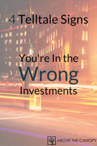 4 Telltale Signs You're In The Wrong Investments