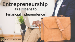 Using Entrepreneurship As A Means To Financial Independence