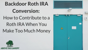 Backdoor Roth Conversion: How To Contribute To A Roth Ira When You Make Too Much Money
