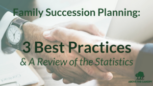 Family Business Succession Planning: 3 Best Practices & A Review Of The Statistics