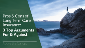 Pros & Cons Of Long Term Care Insurance 3 Top Arguments For & Against