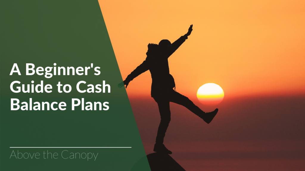 A Beginner's Guide to Cash Balance Plans Above the Canopy
