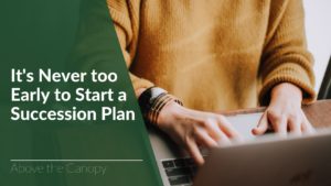 It's Never Too Early To Start A Succession Plan